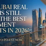 Why Dubai Real Estate Is Still One of the Best Investment Markets in 2026